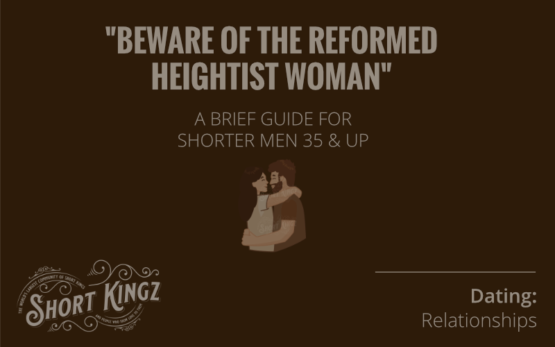 Beware Of The Reformed Heightist Woman | Height And Dating | A Brief Guide For Shorter Men 35 And Up | Short King | Short Kingz